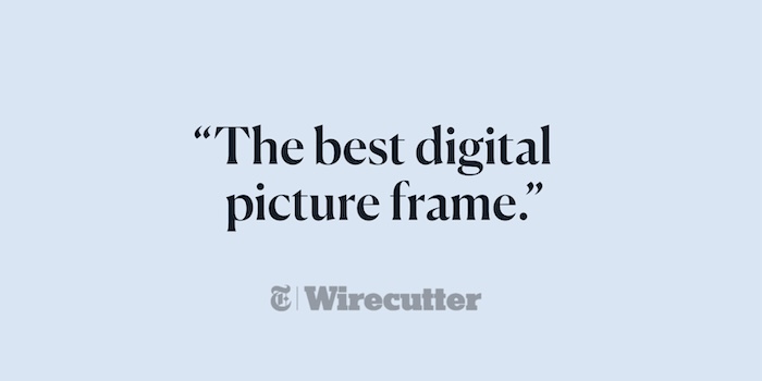 Press quote from Wirecutter: The best digital picture frame